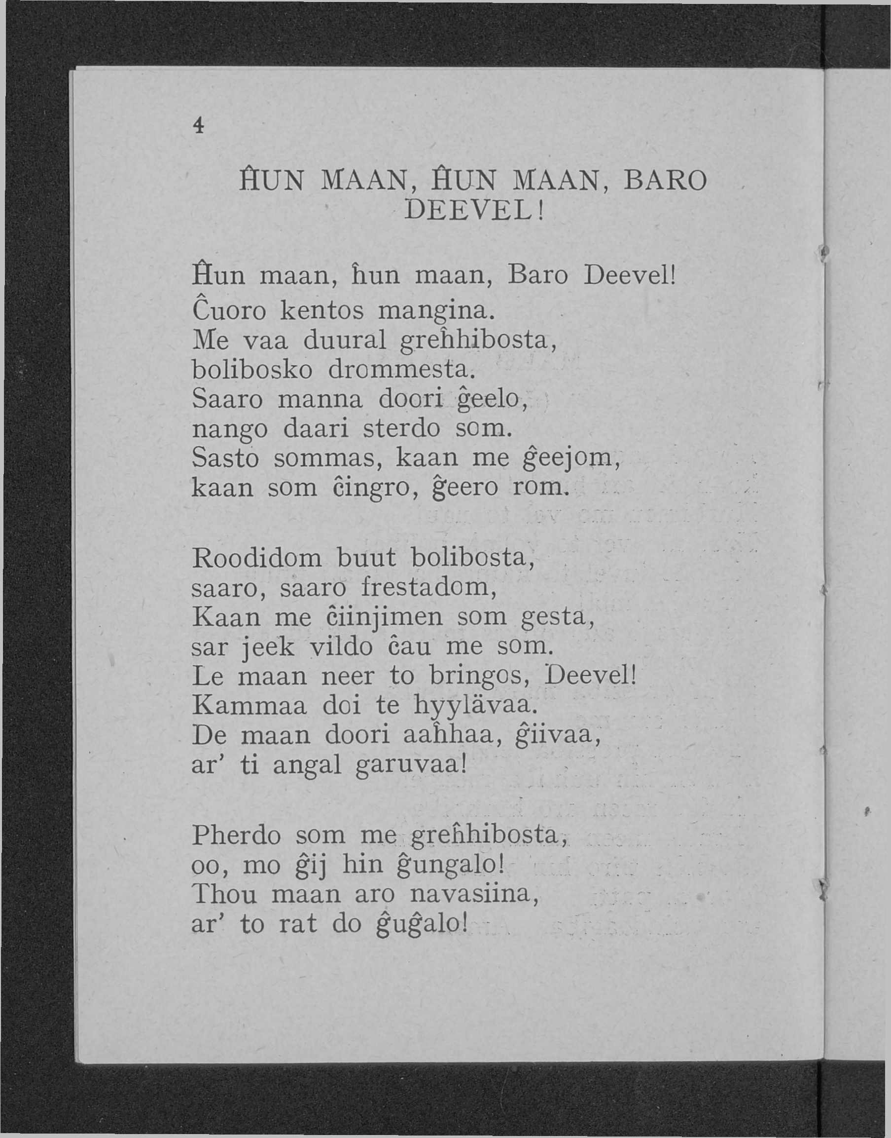 4 ftun MAAN, fiun MAAN, BARO D EEV EL! Sun maan, hun maan, Baro Deevel! Cuoro kentos mangina. Me vaa duural grehhibosta, bolibosko drommesta. Saaro manna doori ĝeelo, nango daari sterdo som.