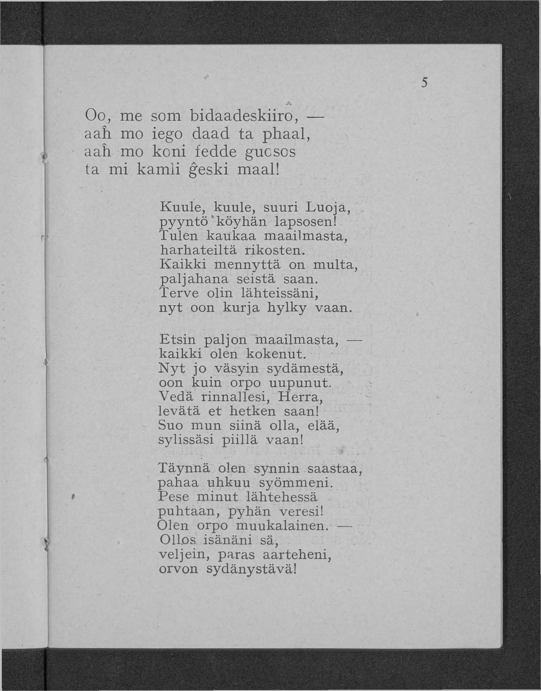 5 Oo, me som bidaadeskiiro, aah mo iego daad ta phaal, aah mo koni fedde gucsos ta mi kamli ĝeski maal! Kuule, kuule, suuri L u oja, pyyntö köyhän lapsosen!