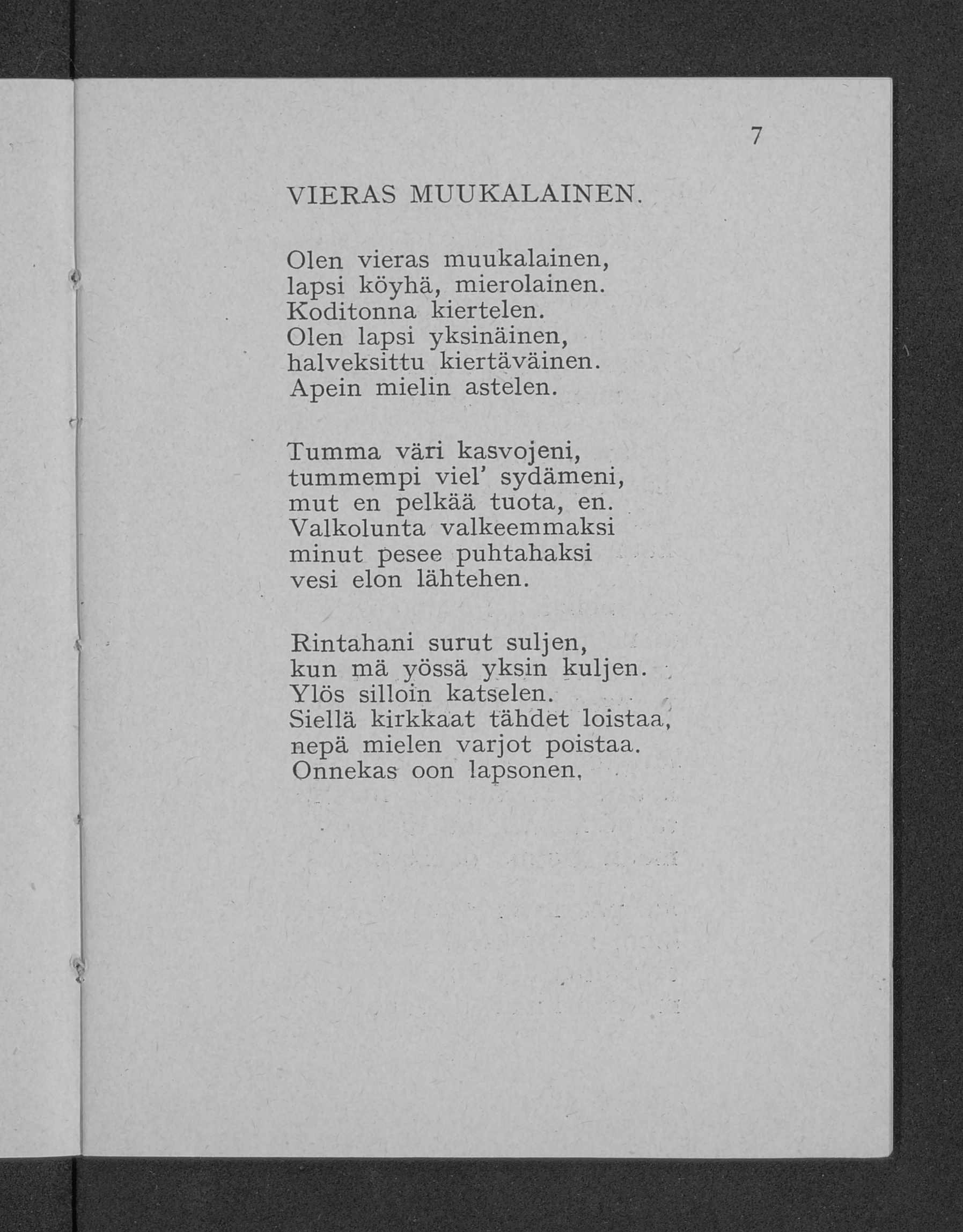 VIER AS M U U K ALA IN EN. Olen vieras m uukalainen, lapsi köyhä, mierolainen. K oditonna kiertelen. Olen lapsi yksinäinen, halveksittu kiertäväinen. Apein mielin astelen.
