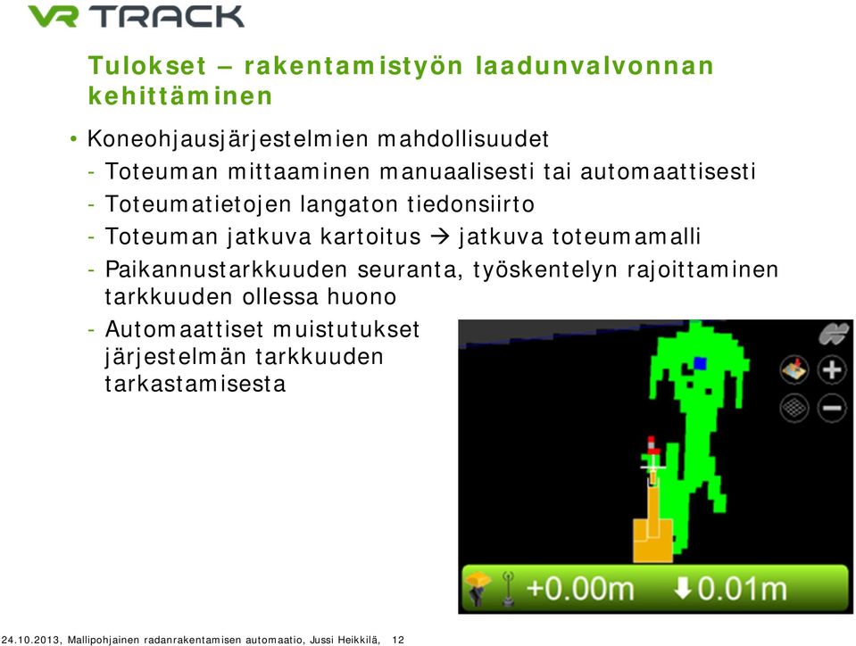 toteumamalli - Paikannustarkkuuden seuranta, työskentelyn rajoittaminen tarkkuuden ollessa huono - Automaattiset