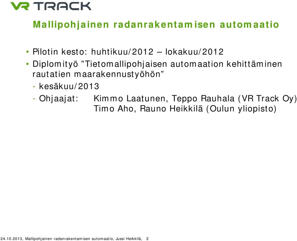 kesäkuu/2013 - Ohjaajat: Kimmo Laatunen, Teppo Rauhala (VR Track Oy) Timo Aho, Rauno