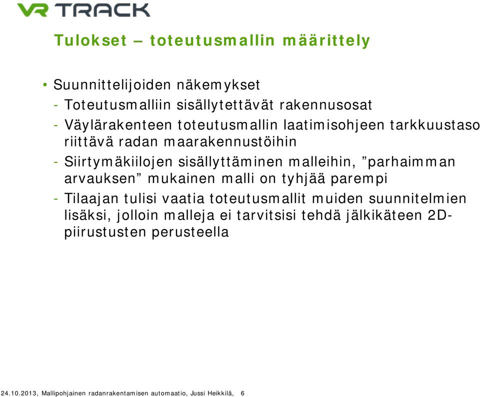 parhaimman arvauksen mukainen malli on tyhjää parempi - Tilaajan tulisi vaatia toteutusmallit muiden suunnitelmien lisäksi,