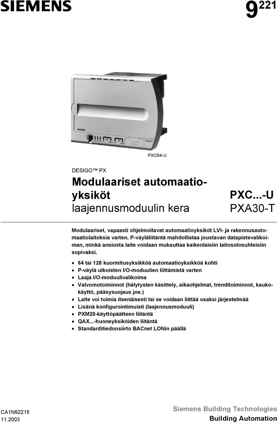 64 tai 128 kuormitusyksikköä automaatioyksikköä kohti P-väylä ulkoisten I/O-moduulien liittämistä varten Laaja I/O-moduulivalikoima Valvomotoiminnot (hälytysten käsittely, aikaohjelmat,