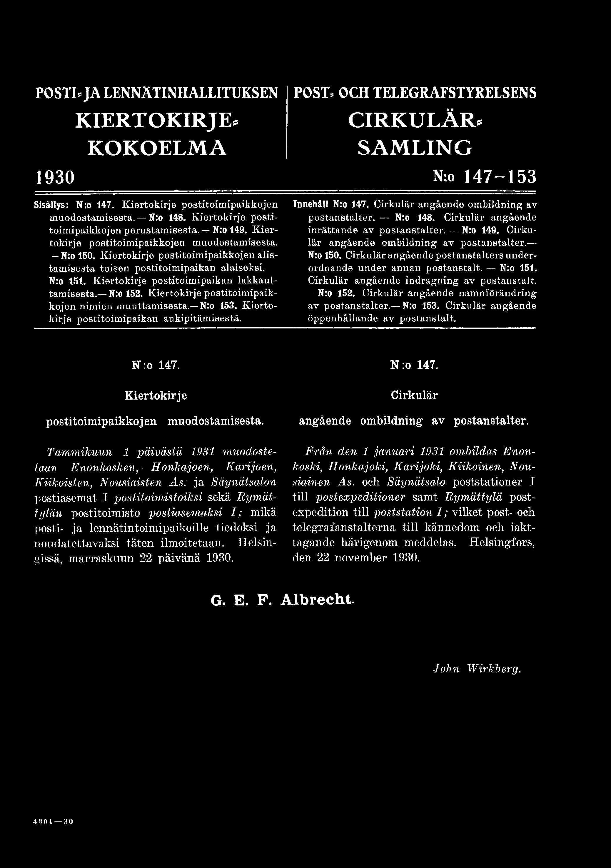 POSTEJA LENNÄTINHALLITUKSEN POST» OCH TELEGRAFSTYRELSENS KIERTOKIRJE, CIRKULÄR» KOKOELMA SAM LING 1930 N:o 147-153 Sisällys: N:o 147. postitoimipaikkojen muodostamisesta. N:o 148.