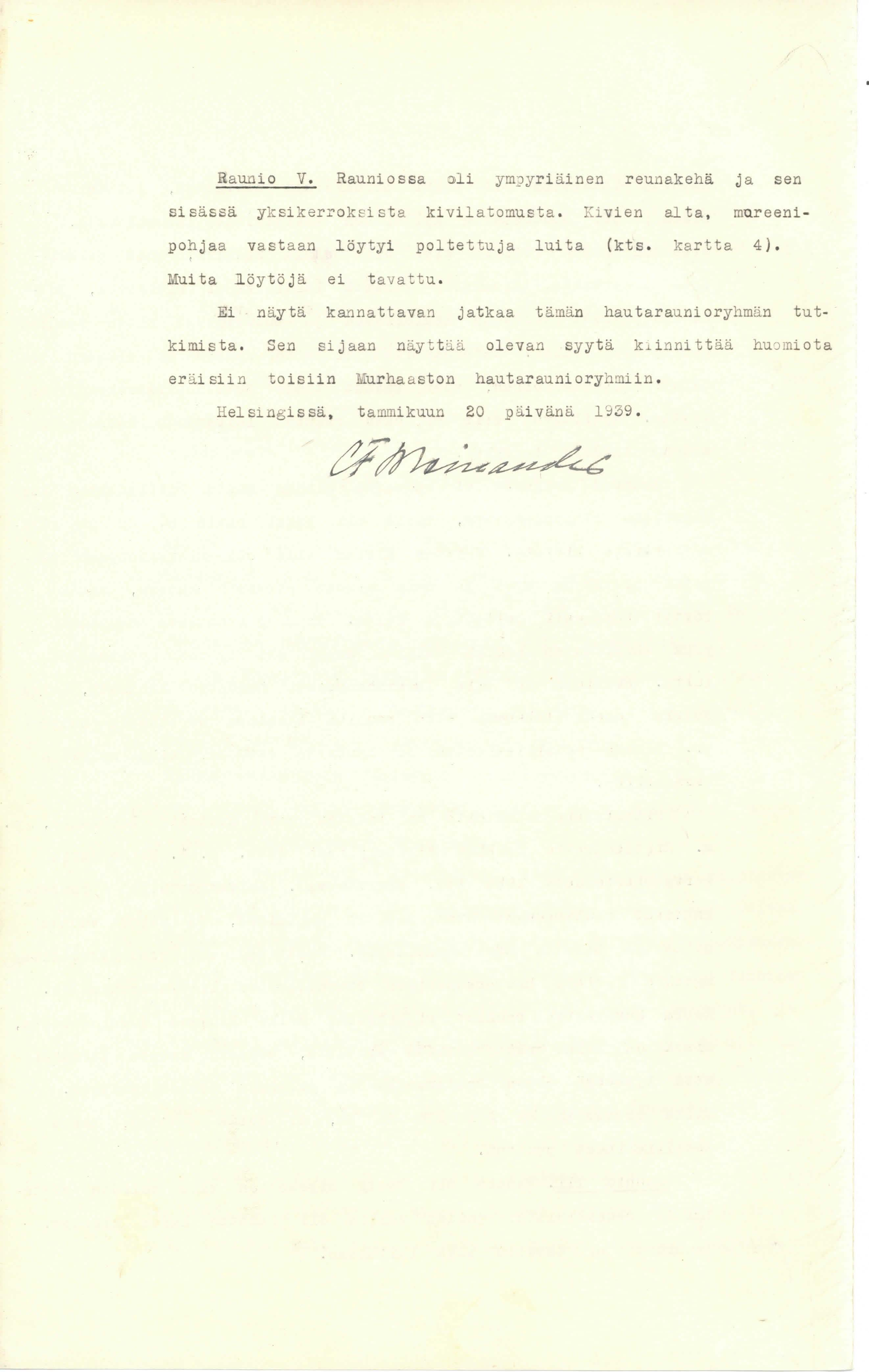 Raunio V. Rauniossa ~li ympyriäinen reunakehä ja sen sisässä ylcsikerrok s i sta ki vila tomusta. ~i vien alta, ma.reenipohjaa vasta an löytyi poltett uja luita (kts. kartta 4).