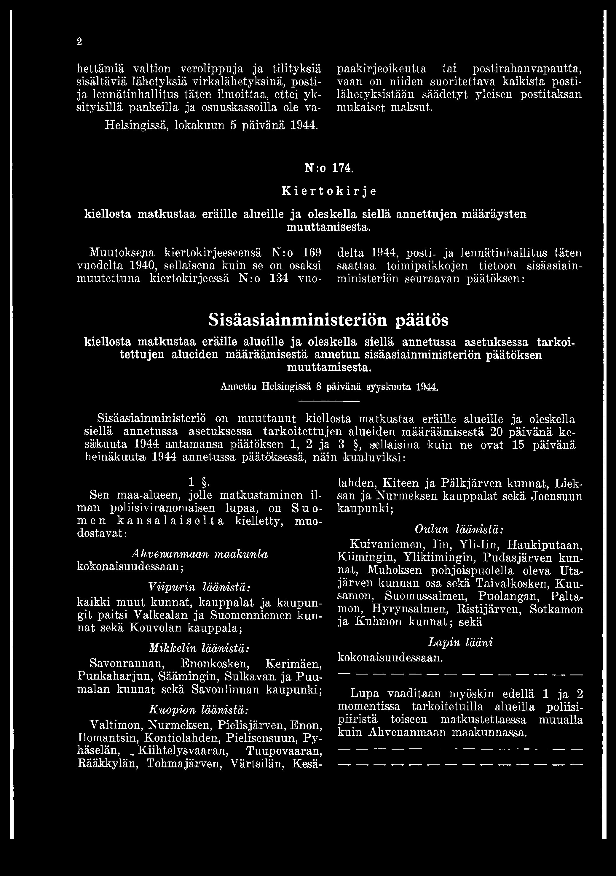 2 hettämiä valtion verolippuja ja tilityksiä sisältäviä lähetyksiä virkalähetyksinä, postija lennätinhallitus täten ilmoittaa, ettei yksityisillä pankeilla ja osuuskassoilla ole va- Helsingissä,