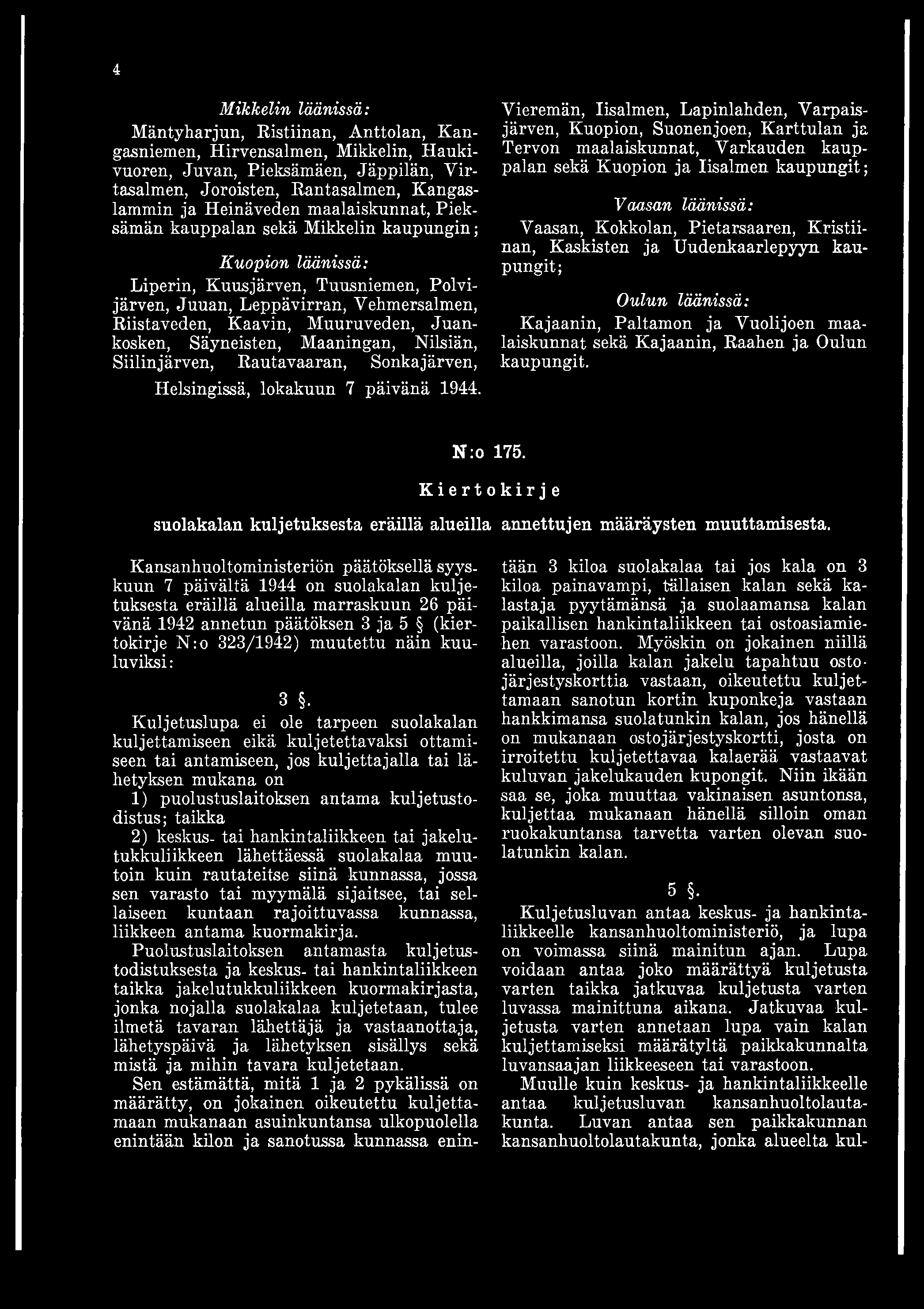 4 Mikkelin läänissä: Mäntyharjun, Ristiinan, Anttolan, Kangasniemen, Hirvensalmen, Mikkelin, Haukivuoren, Juvan, Pieksämäen, Jäppilän, V irtasalmen, Joroisten, Rantasalmen, Kangaslammin ja Heinäveden