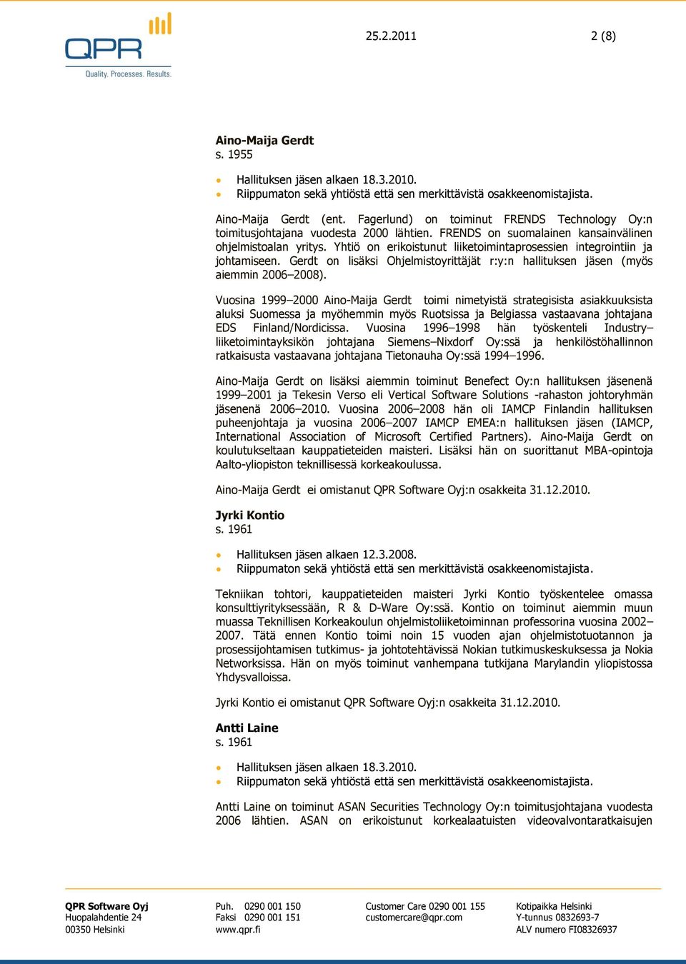 Yhtiö on erikoistunut liiketoimintaprosessien integrointiin ja johtamiseen. Gerdt on lisäksi Ohjelmistoyrittäjät r:y:n hallituksen jäsen (myös aiemmin 2006 2008).