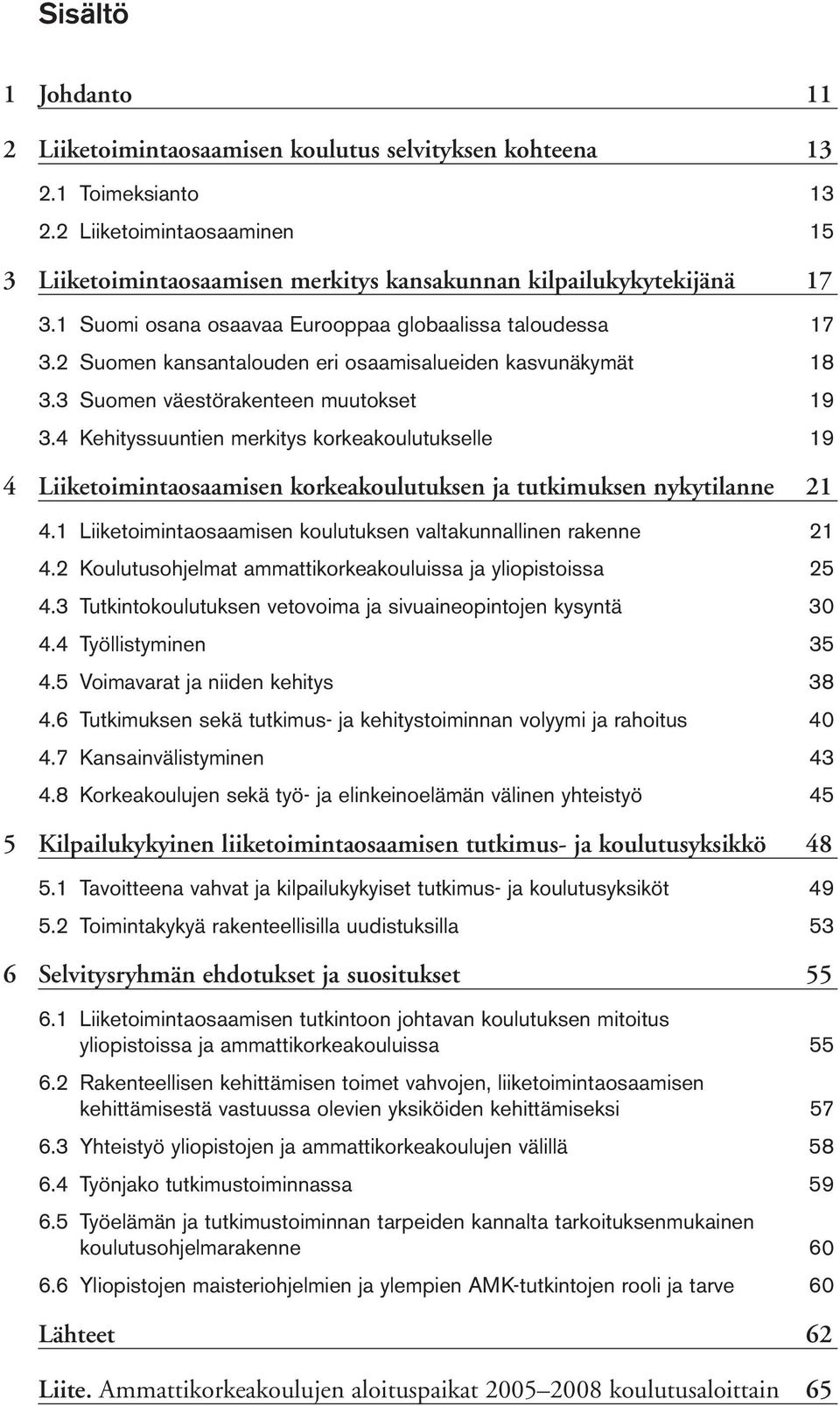 2 Suomen kansantalouden eri osaamisalueiden kasvunäkymät 18 3.3 Suomen väestörakenteen muutokset 19 3.