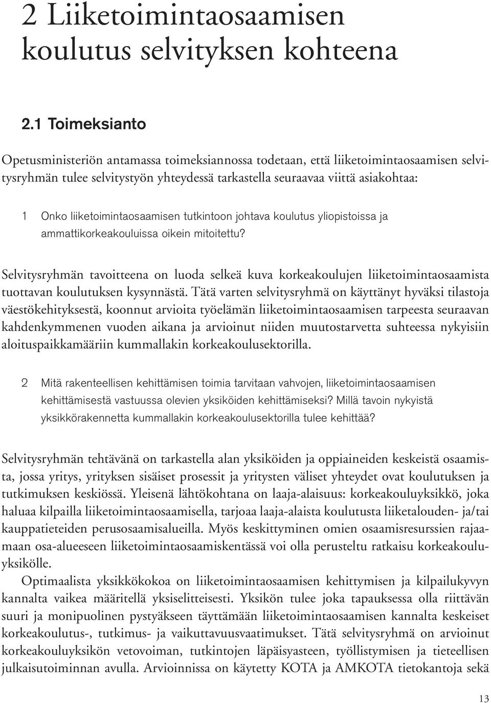 liiketoimintaosaamisen tutkintoon johtava koulutus yliopistoissa ja ammattikorkeakouluissa oikein mitoitettu?