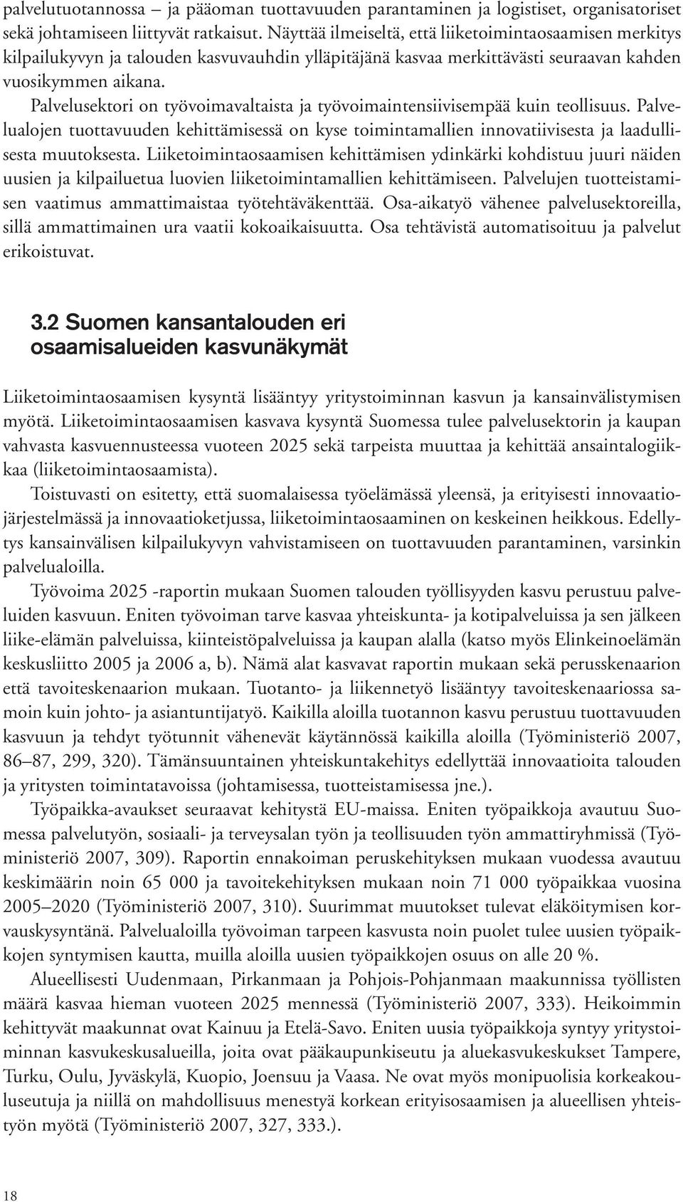 Palvelusektori on työvoimavaltaista ja työvoimaintensiivisempää kuin teollisuus. Palvelualojen tuottavuuden kehittämisessä on kyse toimintamallien innovatiivisesta ja laadullisesta muutoksesta.