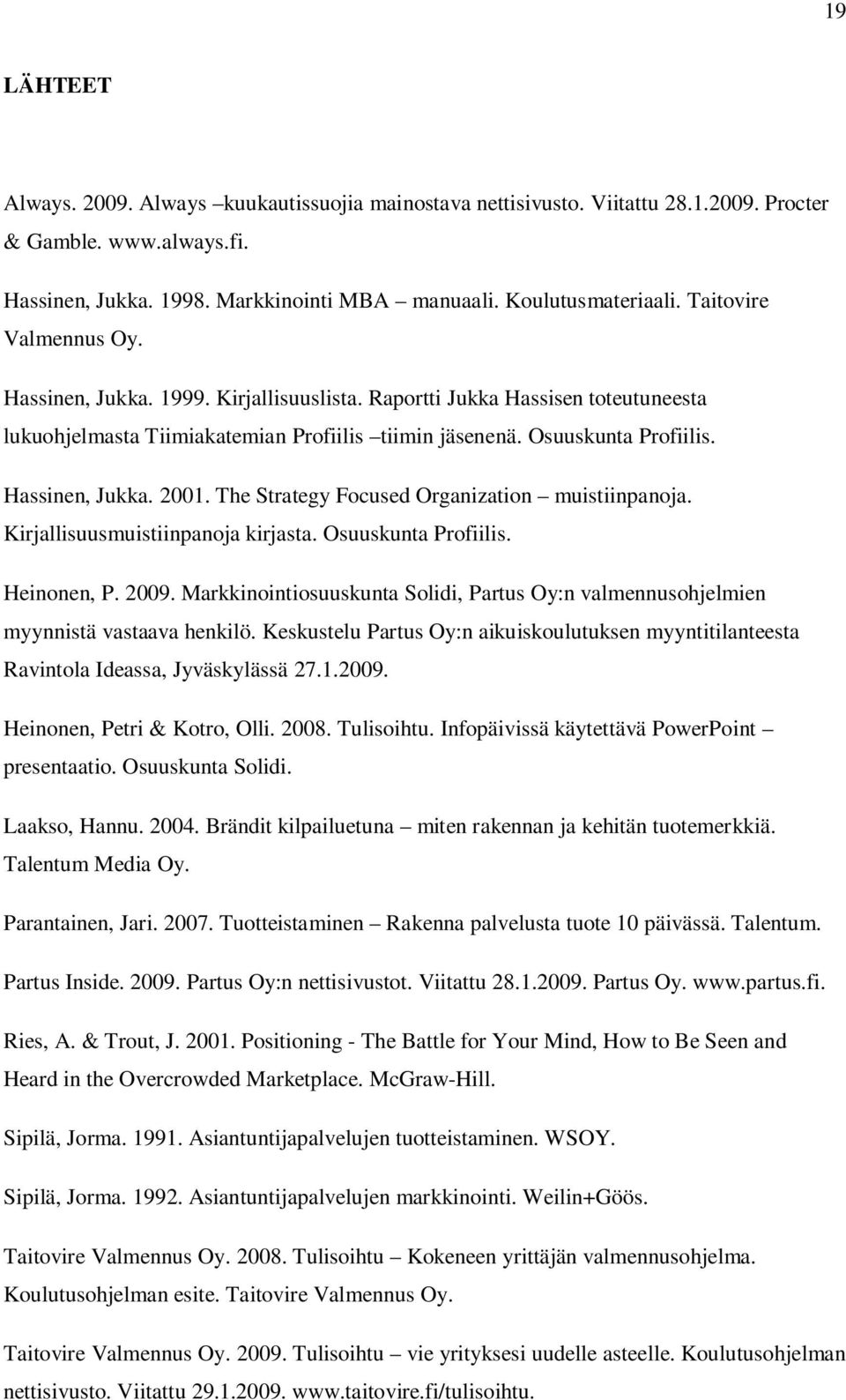 The Strategy Focused Organization muistiinpanoja. Kirjallisuusmuistiinpanoja kirjasta. Osuuskunta Profiilis. Heinonen, P. 2009.