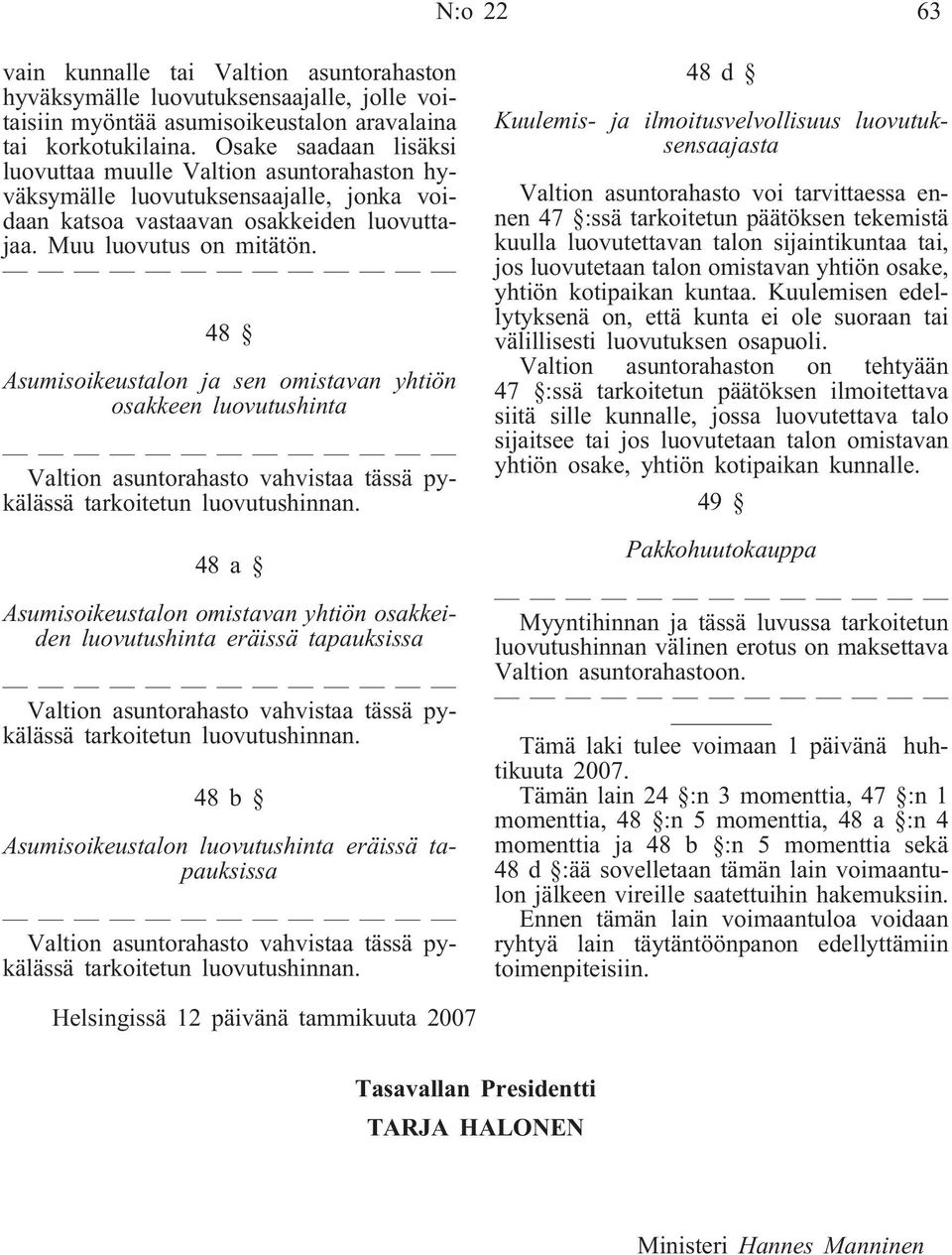 48 Asumisoikeustalon ja sen omistavan yhtiön osakkeen luovutushinta Valtion asuntorahasto vahvistaa tässä pykälässä tarkoitetun luovutushinnan.