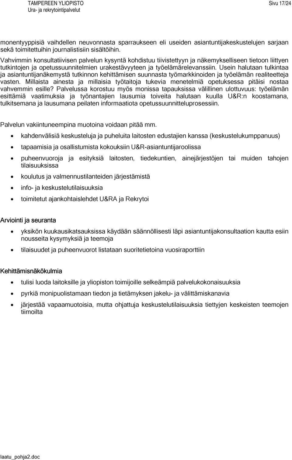 Usein halutaan tulkintaa ja asiantuntijanäkemystä tutkinnon kehittämisen suunnasta työmarkkinoiden ja työelämän realiteetteja vasten.