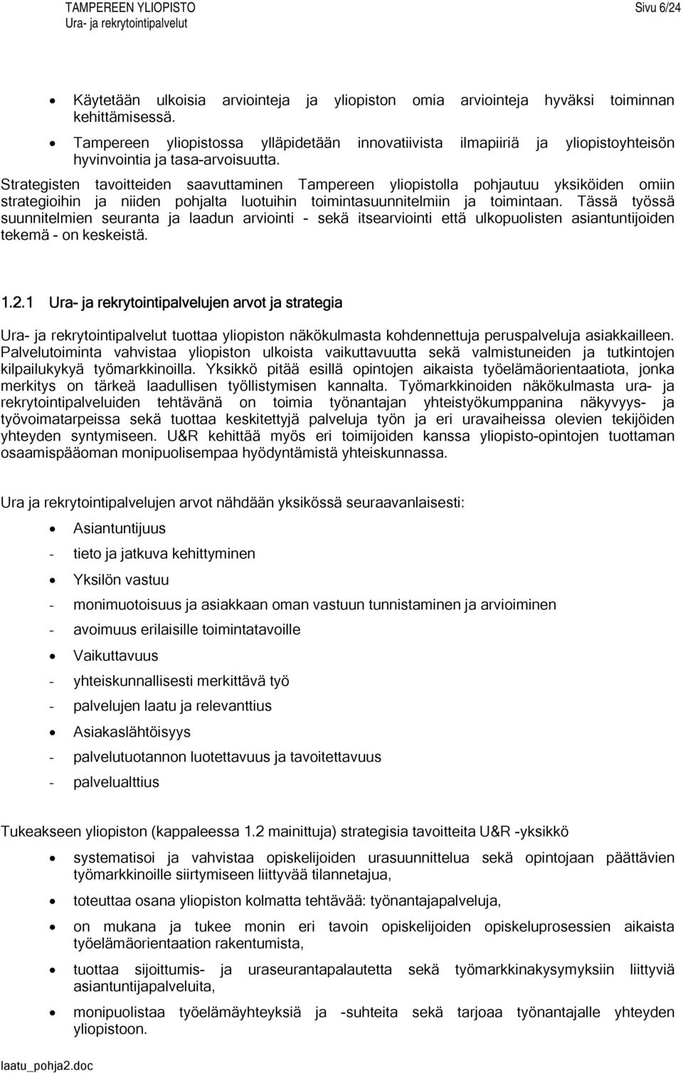 Strategisten tavoitteiden saavuttaminen Tampereen yliopistolla pohjautuu yksiköiden omiin strategioihin ja niiden pohjalta luotuihin toimintasuunnitelmiin ja toimintaan.