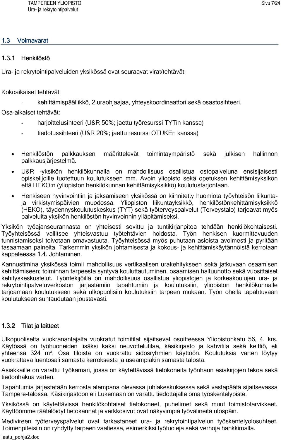 1 Henkilöstö Ura- ja rekrytointipalveluiden yksikössä ovat seuraavat virat/tehtävät: Kokoaikaiset tehtävät: - kehittämispäällikkö, 2 uraohjaajaa, yhteyskoordinaattori sekä osastosihteeri.