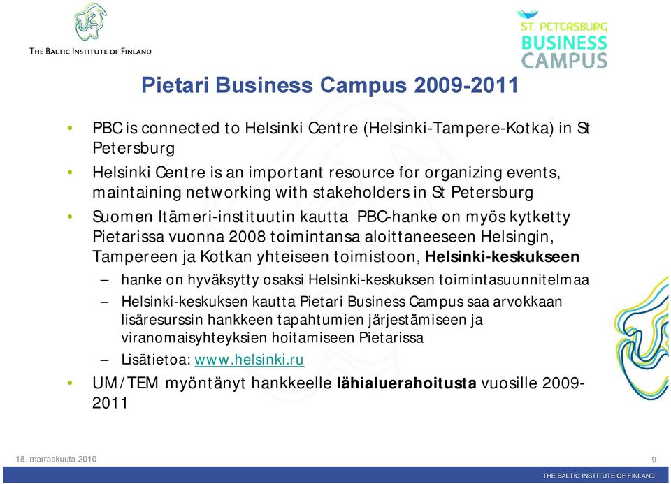 yhteiseen toimistoon, Helsinki keskukseen hanke on hyväksytty osaksi Helsinki keskuksen toimintasuunnitelmaa Helsinki keskuksen kautta Pietari Business Campus saa arvokkaan lisäresurssin