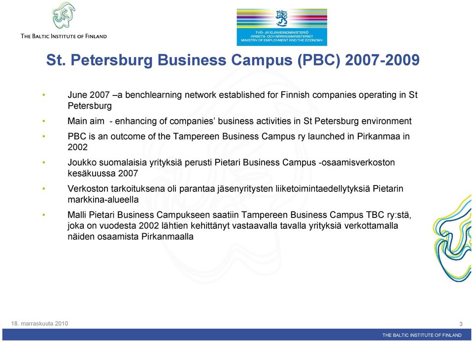 Business Campus osaamisverkoston kesäkuussa 2007 Verkoston tarkoituksena oli parantaa jäsenyritysten liiketoimintaedellytyksiä Pietarin markkina alueella Malli Pietari Business