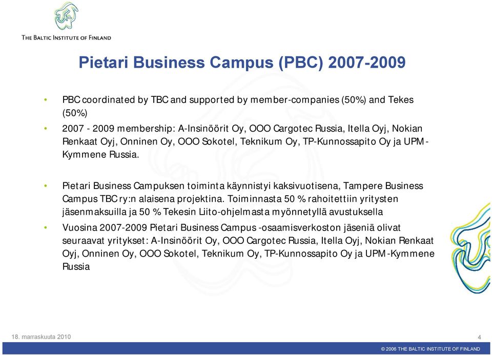 Pietari Business Campuksen toiminta käynnistyi kaksivuotisena, Tampere Business Campus TBC ry:n alaisena projektina.