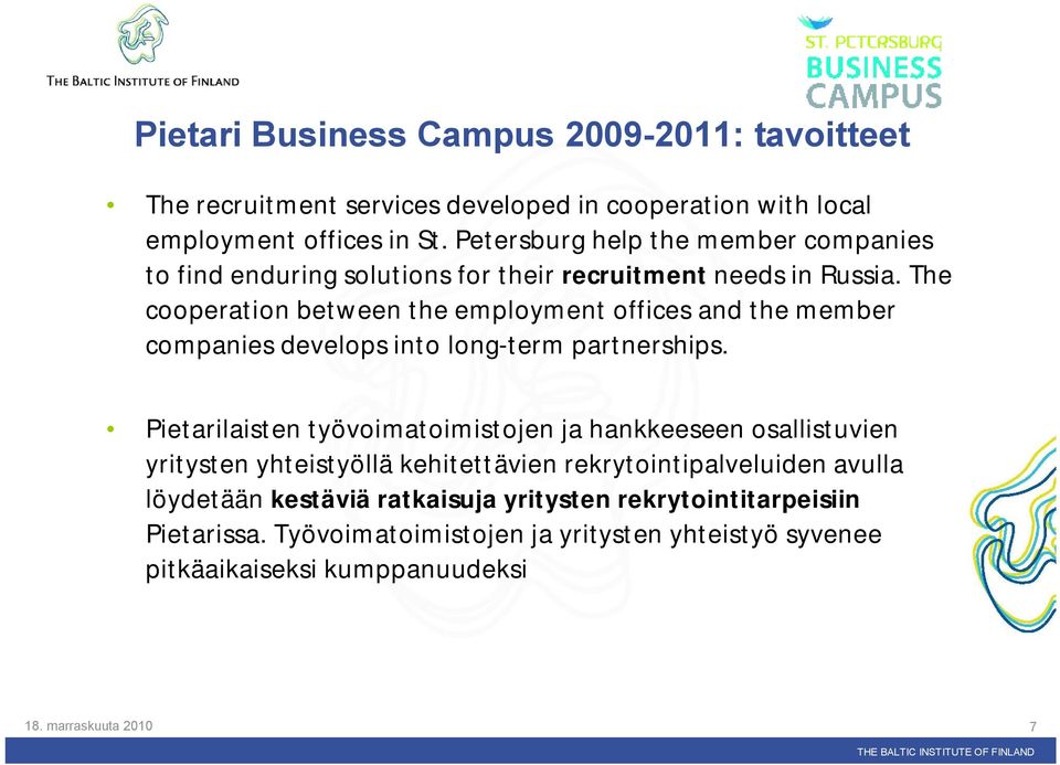The cooperation between the employment offices and the member companies develops into long term partnerships.
