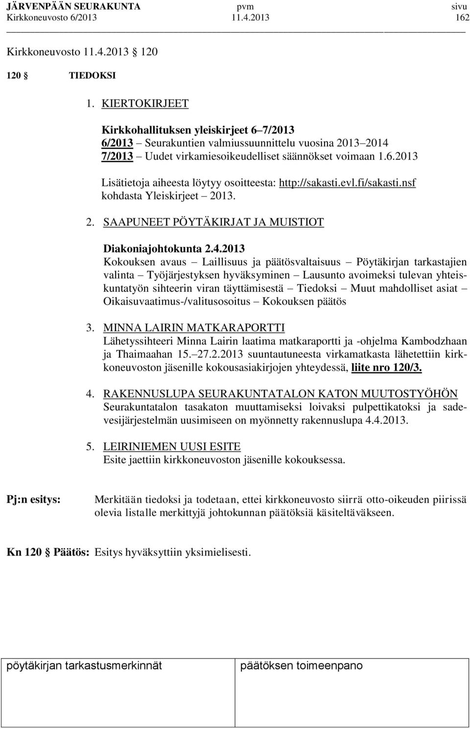 evl.fi/sakasti.nsf kohdasta Yleiskirjeet 2013. 2. SAAPUNEET PÖYTÄKIRJAT JA MUISTIOT Diakoniajohtokunta 2.4.