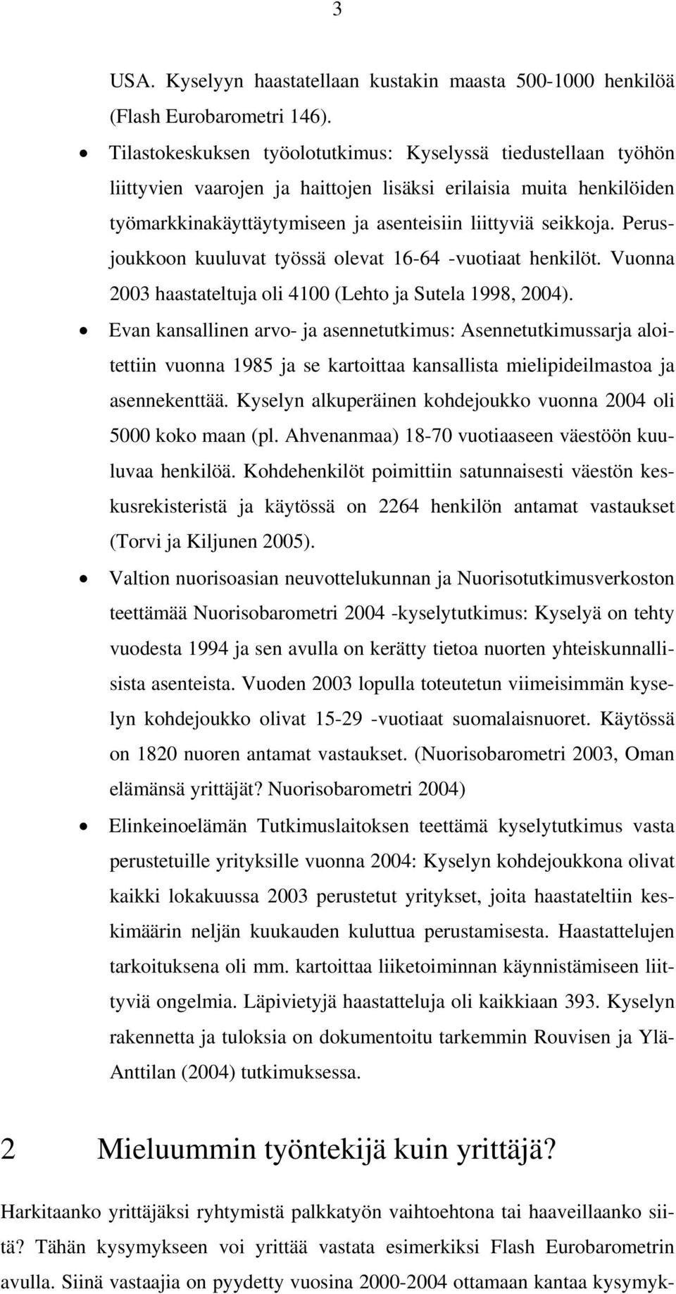 Perusjoukkoon kuuluvat työssä olevat 16-64 -vuotiaat henkilöt. Vuonna 2003 haastateltuja oli 4100 (Lehto ja Sutela 1998, 2004).