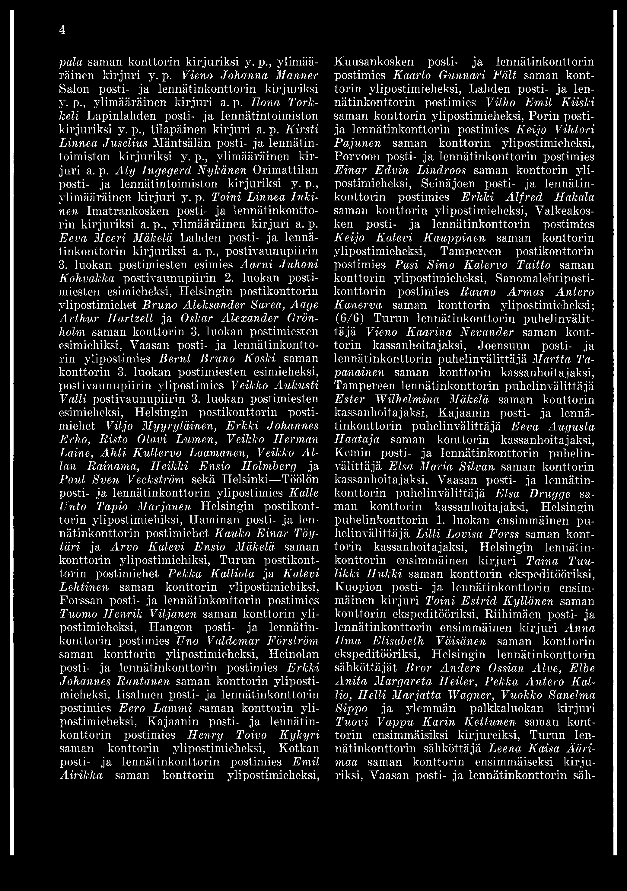 4 pala saman konttorin kirjuriksi y. p., ylimääräinen kirjuri y. p. Vieno Johanna Manner Salon posti- ja lennätinkonttorin kirjuriksi y. p., ylimääräinen kirjuri a, p.