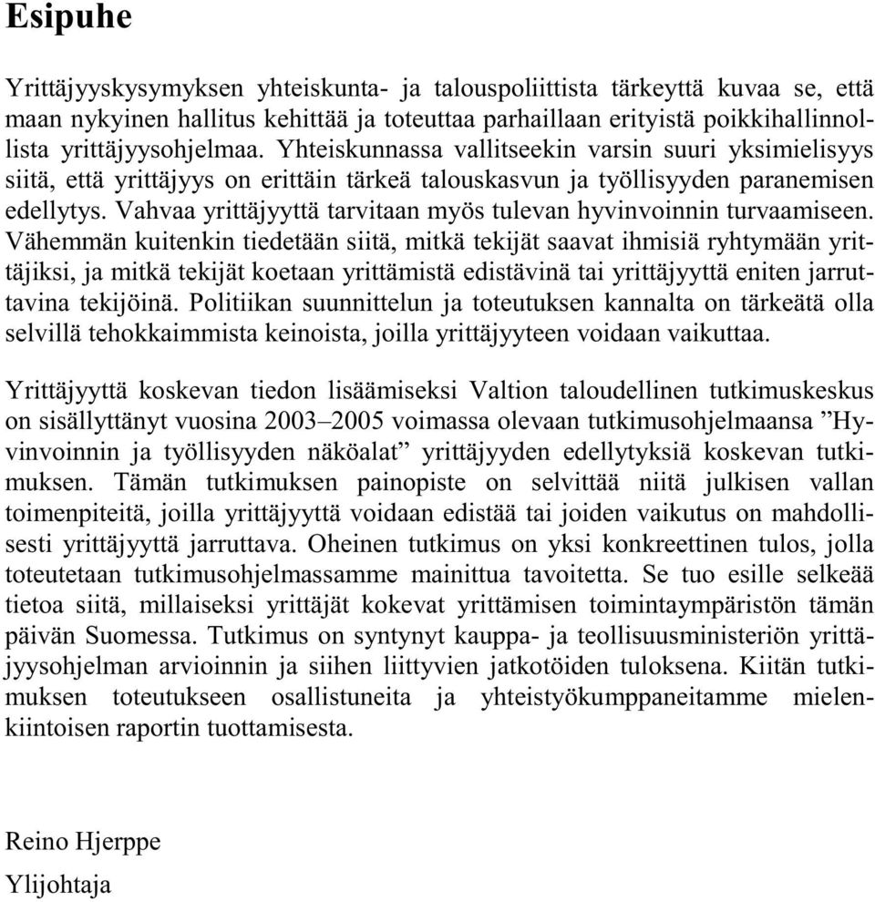 Vahvaa yrittäjyyttä tarvitaan myös tulevan hyvinvoinnin turvaamiseen.