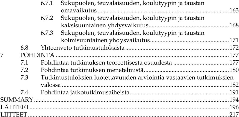 ..177 7.1 Pohdintaa tutkimuksen teoreettisesta osuudesta...177 7.2 Pohdintaa tutkimuksen menetelmistä...180 7.