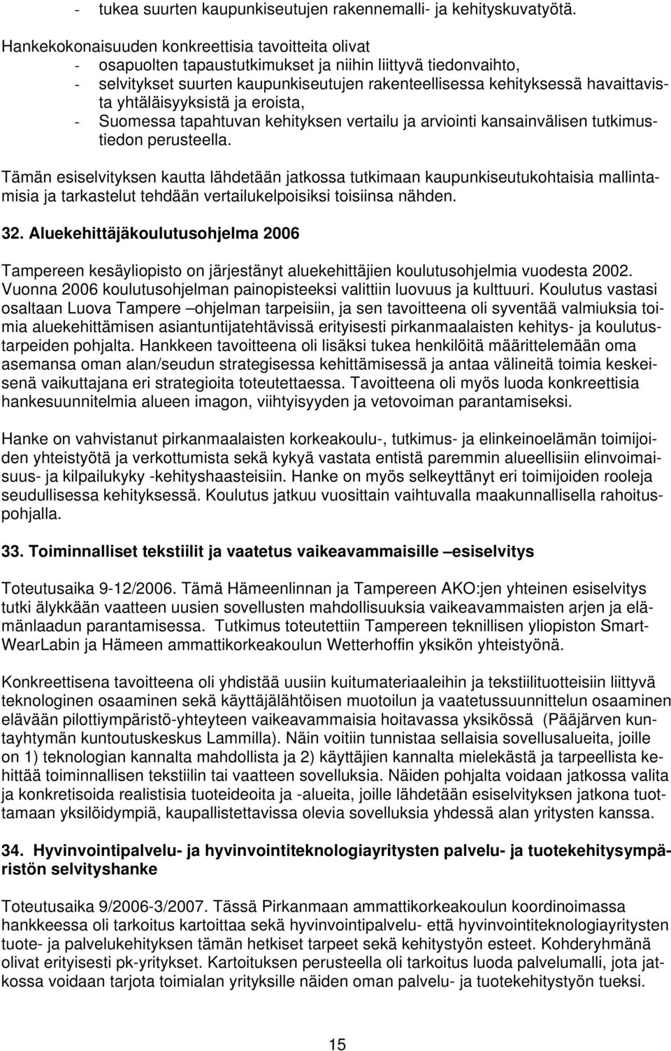 yhtäläisyyksistä ja eroista, - Suomessa tapahtuvan kehityksen vertailu ja arviointi kansainvälisen tutkimustiedon perusteella.