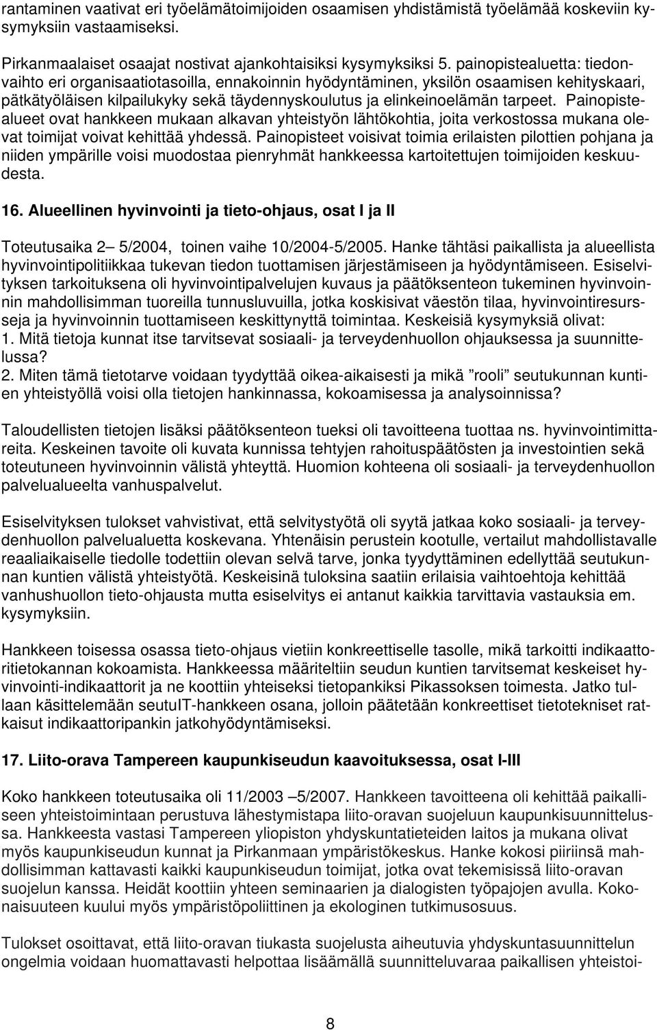 Painopistealueet ovat hankkeen mukaan alkavan yhteistyön lähtökohtia, joita verkostossa mukana olevat toimijat voivat kehittää yhdessä.