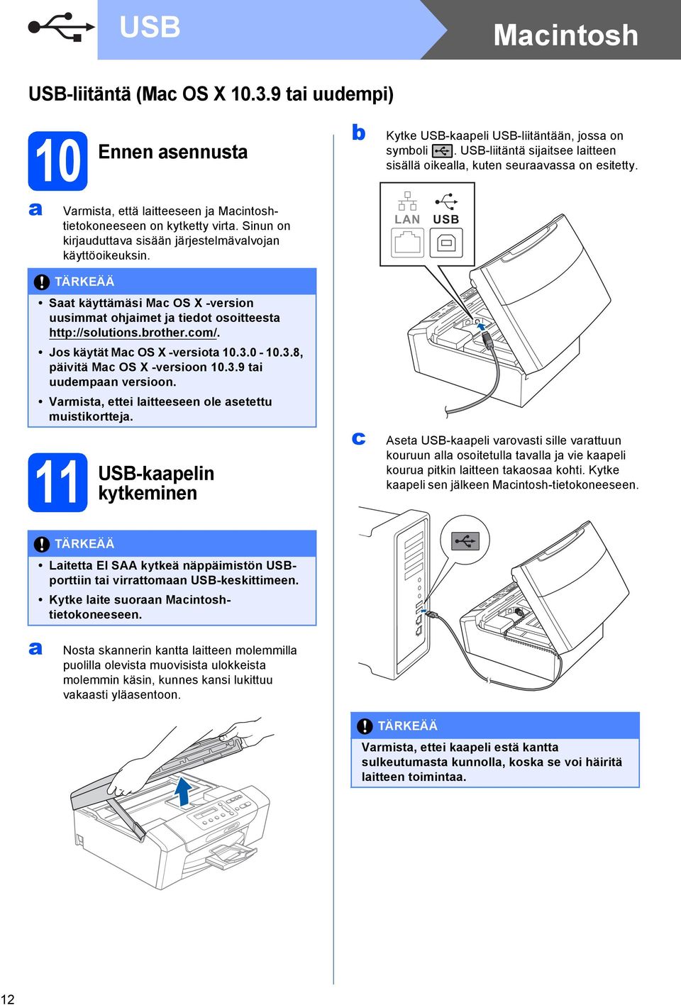 LAN USB 11 USB-kpelin kytkeminen St käyttämäsi M OS X -version uusimmt ohjimet j tiedot osoitteest http://solutions.rother.om/. Jos käytät M OS X -versiot 10.3.0-10.3.8, päivitä M OS X -versioon 10.3.9 ti uudempn versioon.