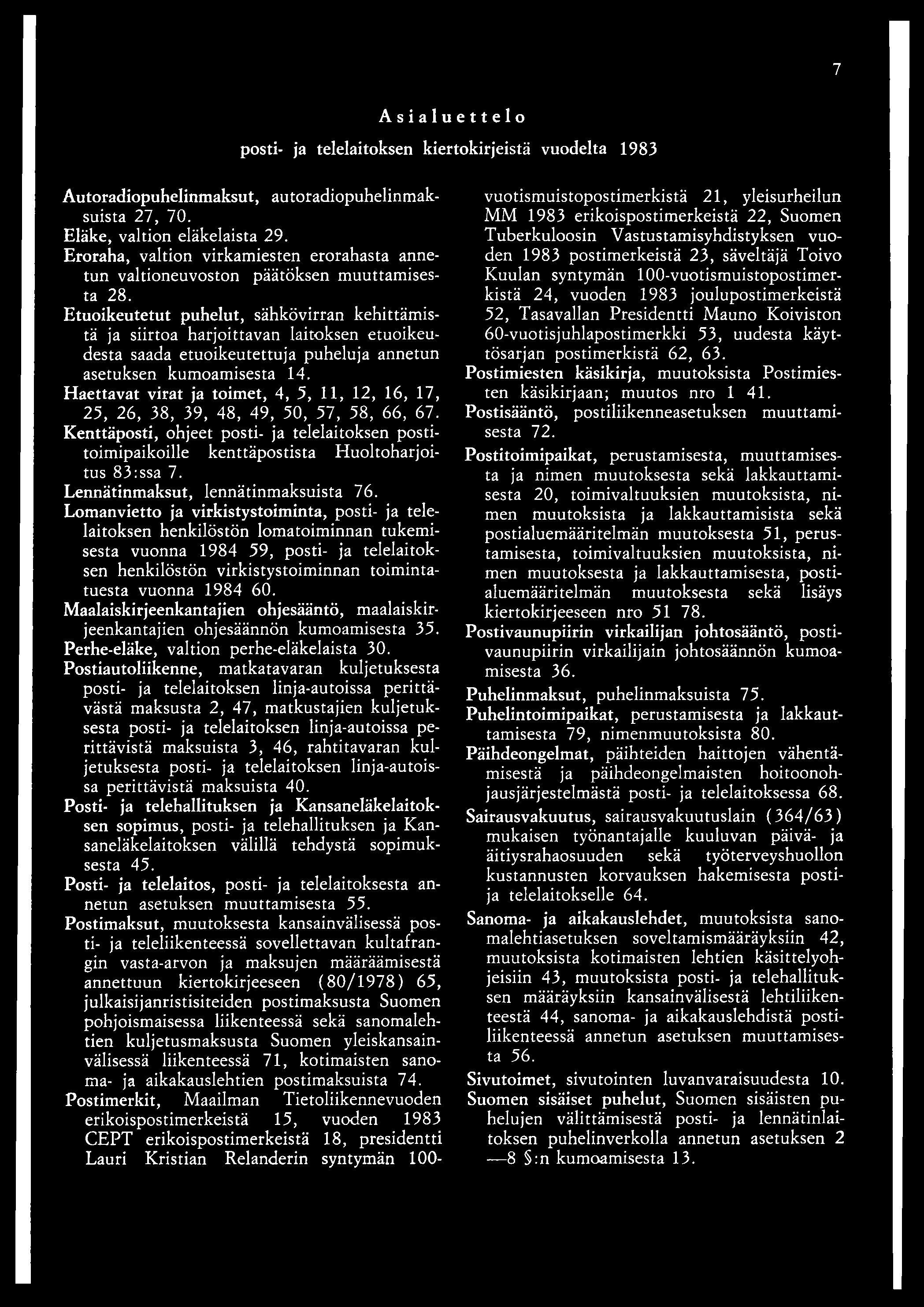 7 A sialuettelo posti- ja telelaitoksen kiertokirjeistä vuodelta 1983 Autoradiopuhelinmaksut, autoradiopuhelinmaksuista 27, 70. Eläke, valtion eläkelaista 29.