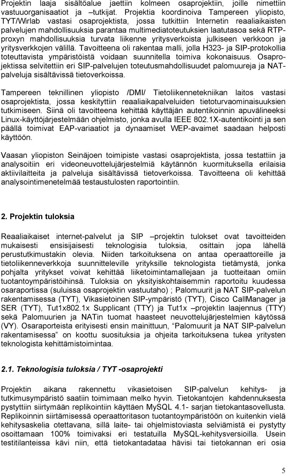 RTPproxyn mahdollisuuksia turvata liikenne yritysverkoista julkiseen verkkoon ja yritysverkkojen välillä.