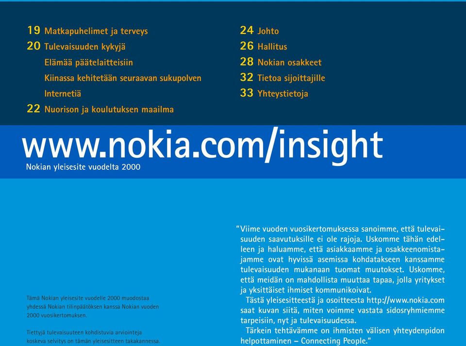 com/insight Nokian yleisesite vuodelta 2000 Tämä Nokian yleisesite vuodelle 2000 muodostaa yhdessä Nokian tilinpäätöksen kanssa Nokian vuoden 2000 vuosikertomuksen.