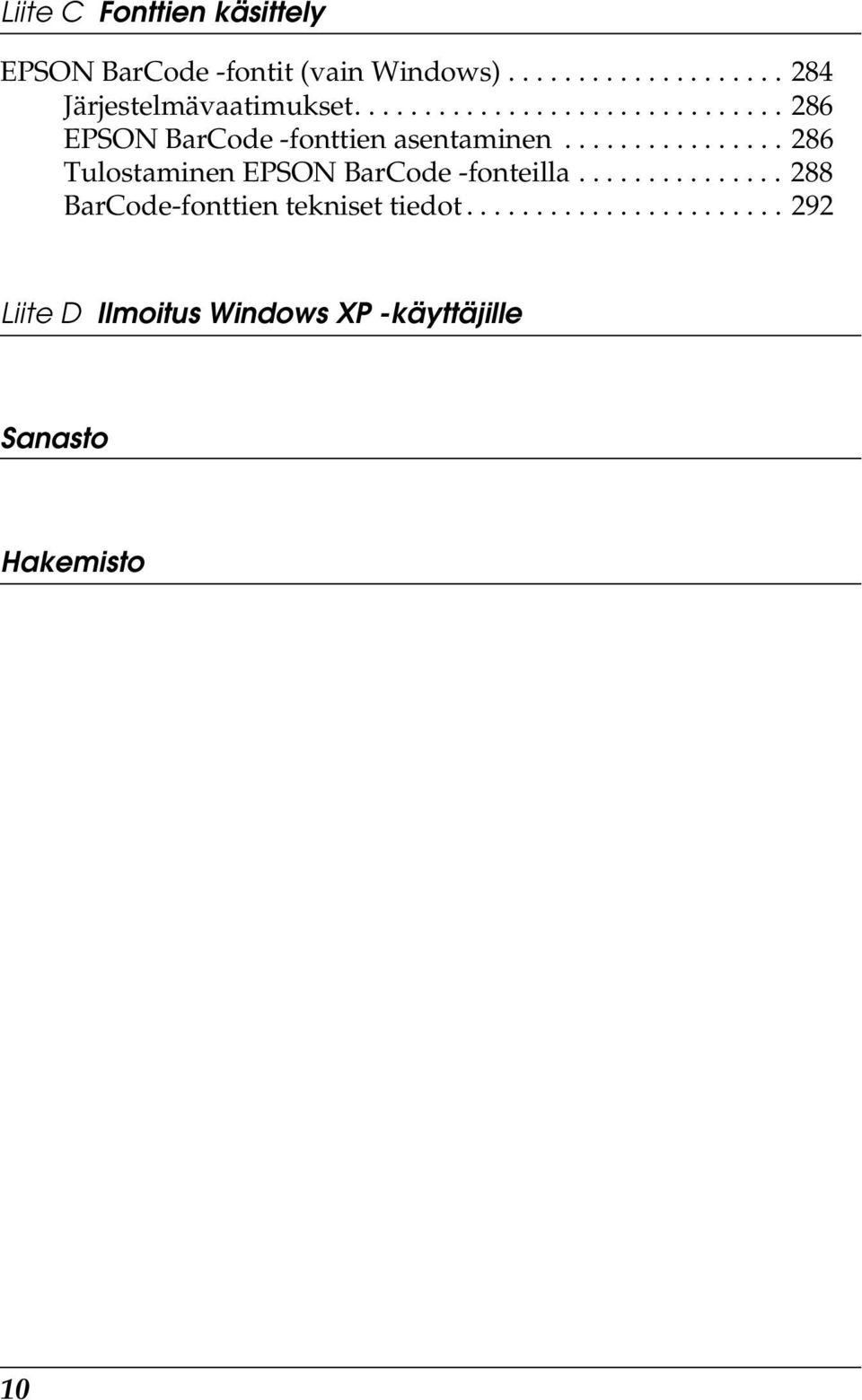 ............... 26 Tulostaminen EPSON BarCode -fonteilla............... 2 BarCode-fonttien tekniset tiedot.