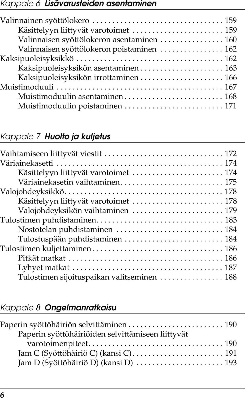 .................... 16 Kaksipuoleisyksikön irrottaminen..................... 166 Muistimoduuli.......................................... 167 Muistimoduulin asentaminen......................... 16 Muistimoduulin poistaminen.