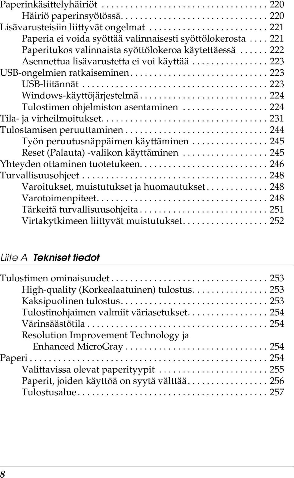 ............... 22 USB-ongelmien ratkaiseminen............................. 22 USB-liitännät....................................... 22 Windows-käyttöjärjestelmä........................... 22 Tulostimen ohjelmiston asentaminen.