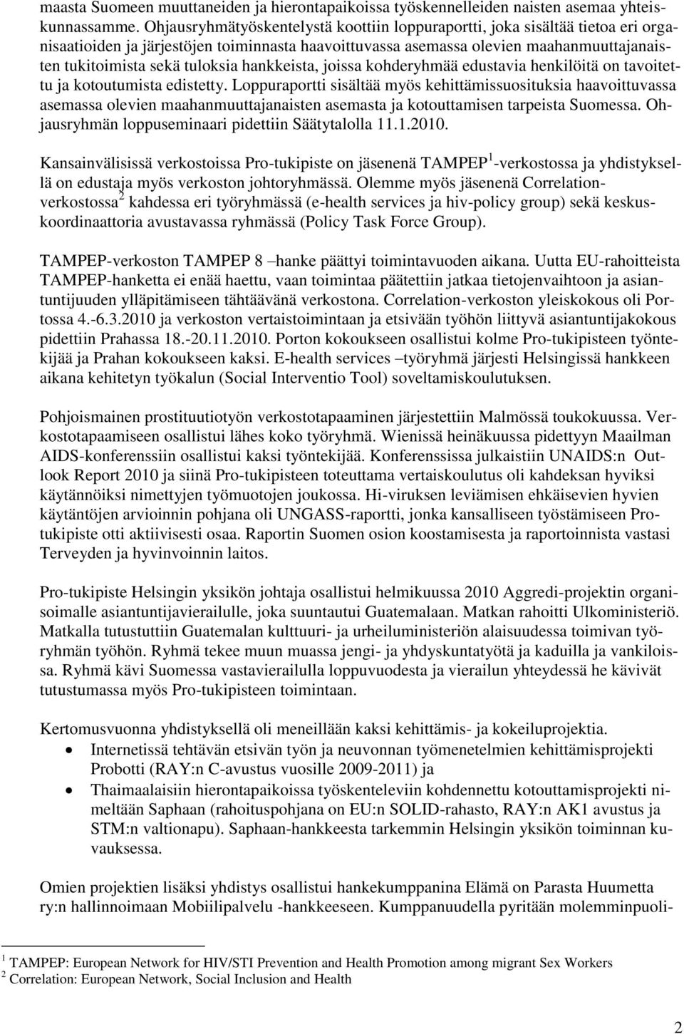 hankkeista, joissa kohderyhmää edustavia henkilöitä on tavoitettu ja kotoutumista edistetty.