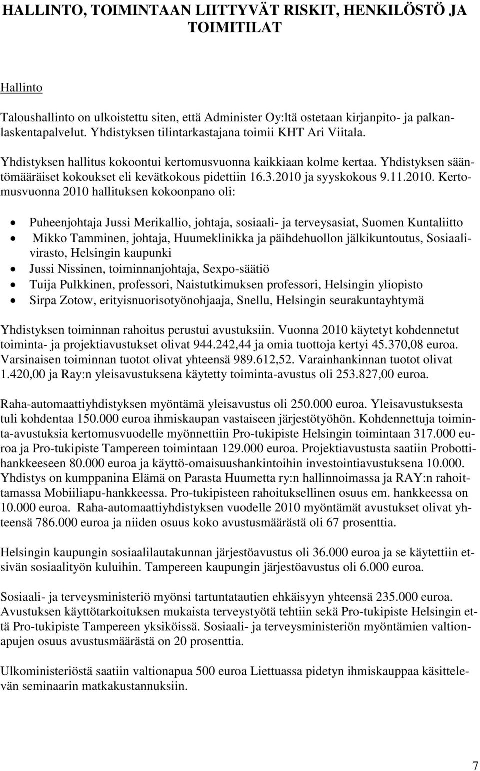 2010 ja syyskokous 9.11.2010. Kertomusvuonna 2010 hallituksen kokoonpano oli: Puheenjohtaja Jussi Merikallio, johtaja, sosiaali- ja terveysasiat, Suomen Kuntaliitto Mikko Tamminen, johtaja,
