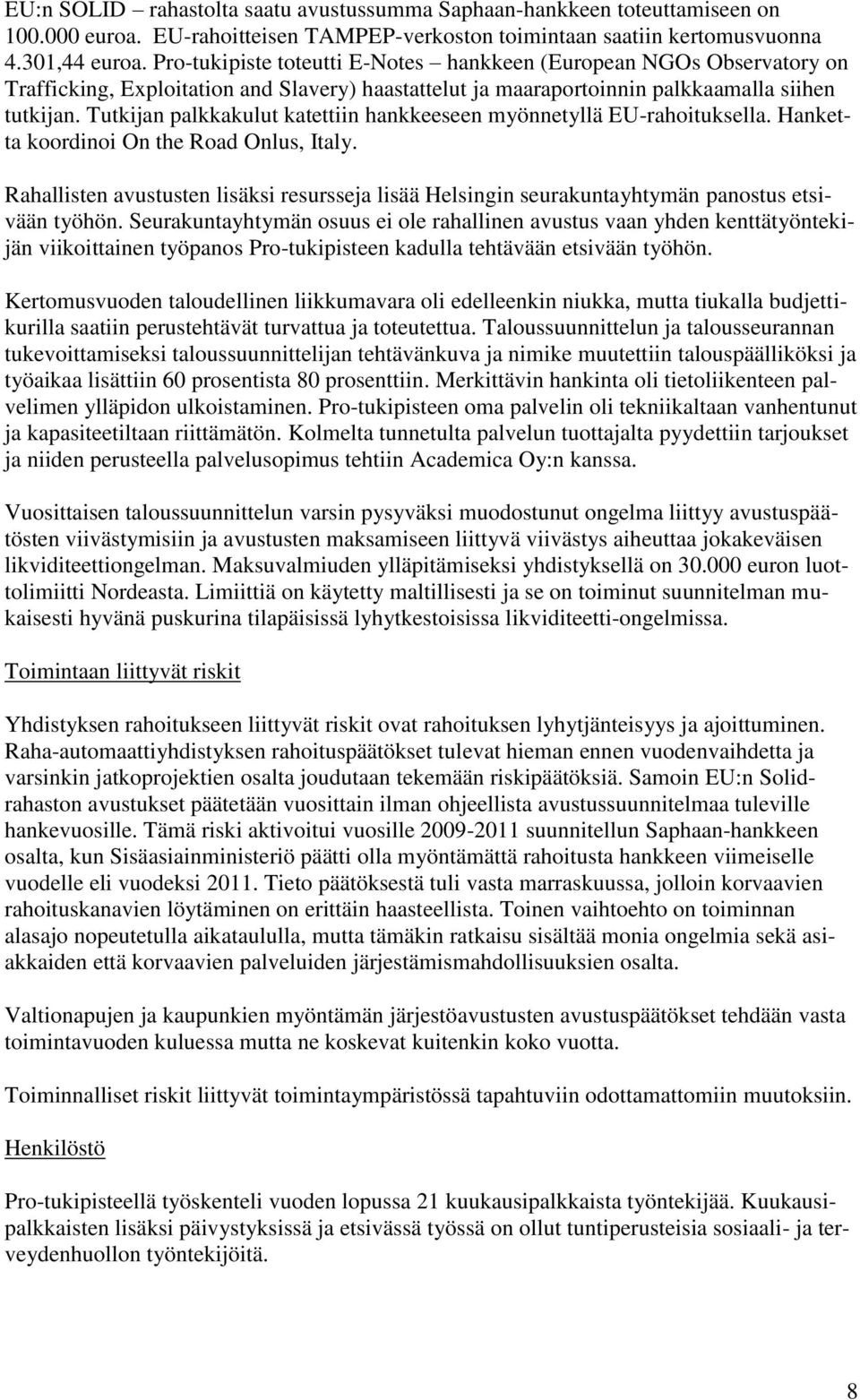 Tutkijan palkkakulut katettiin hankkeeseen myönnetyllä EU-rahoituksella. Hanketta koordinoi On the Road Onlus, Italy.