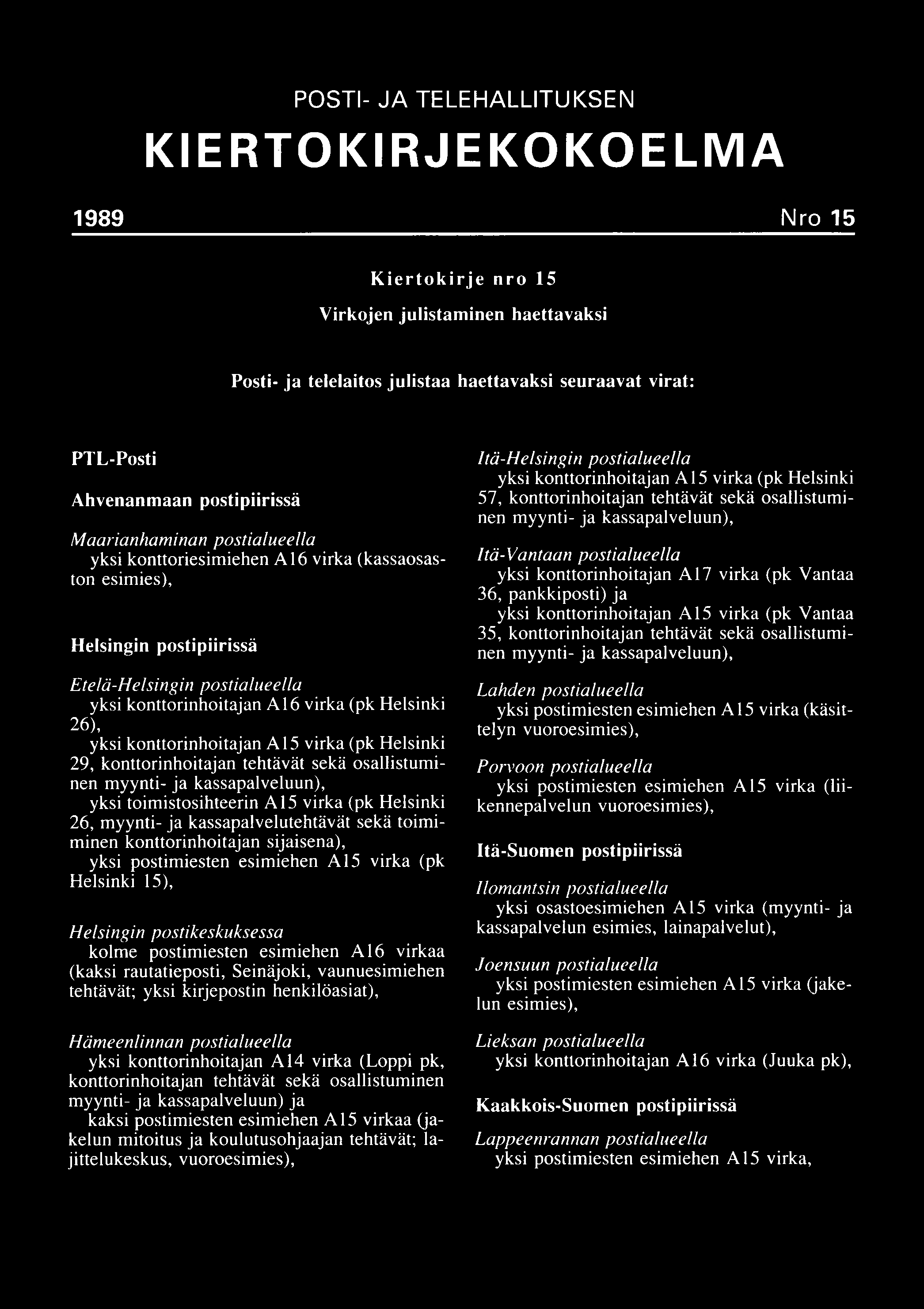 POSTI- JA TELEHALLITUKSEN KIERTOKIRJEKOKOELMA 1989 Nro 15 Kiertokirje nro 15 Virkojen julistaminen haettavaksi Posti- ja telelaitos julistaa haettavaksi seuraavat virat: PTL-Posti Ahvenanmaan