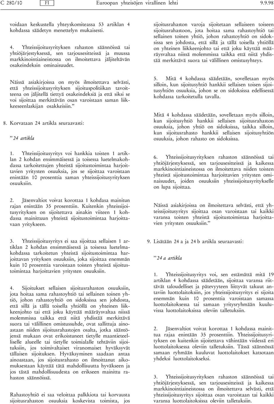 Yhteissijoitusyrityksen rahaston säännöissä tai yhtiöjärjestyksessä, sen tarjousesitteissä ja muussa markkinointiaineistossa on ilmoitettava jäljiteltävän osakeindeksin ominaisuudet.