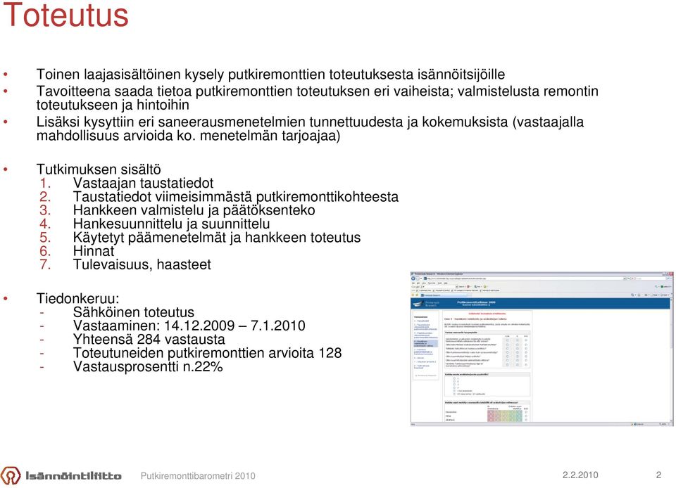 Vastaajan taustatiedot 2. Taustatiedot viimeisimmästä putkiremonttikohteesta 3. Hankkeen valmistelu ja päätöksenteko 4. Hankesuunnittelu ja suunnittelu 5.