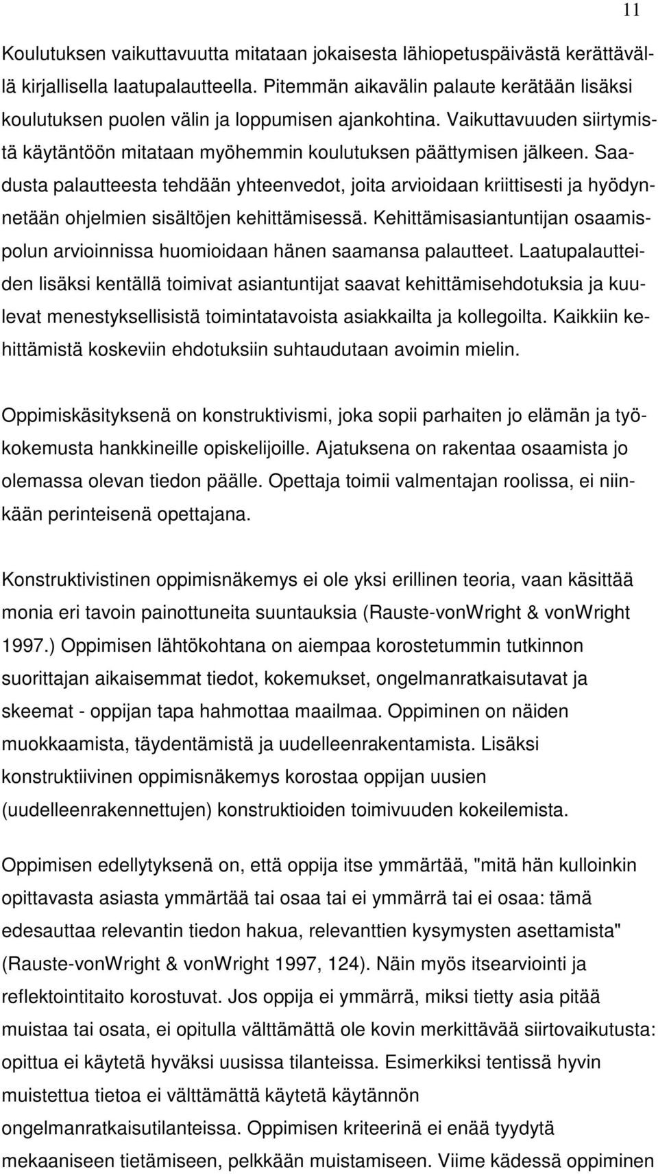 Saadusta palautteesta tehdään yhteenvedot, joita arvioidaan kriittisesti ja hyödynnetään ohjelmien sisältöjen kehittämisessä.