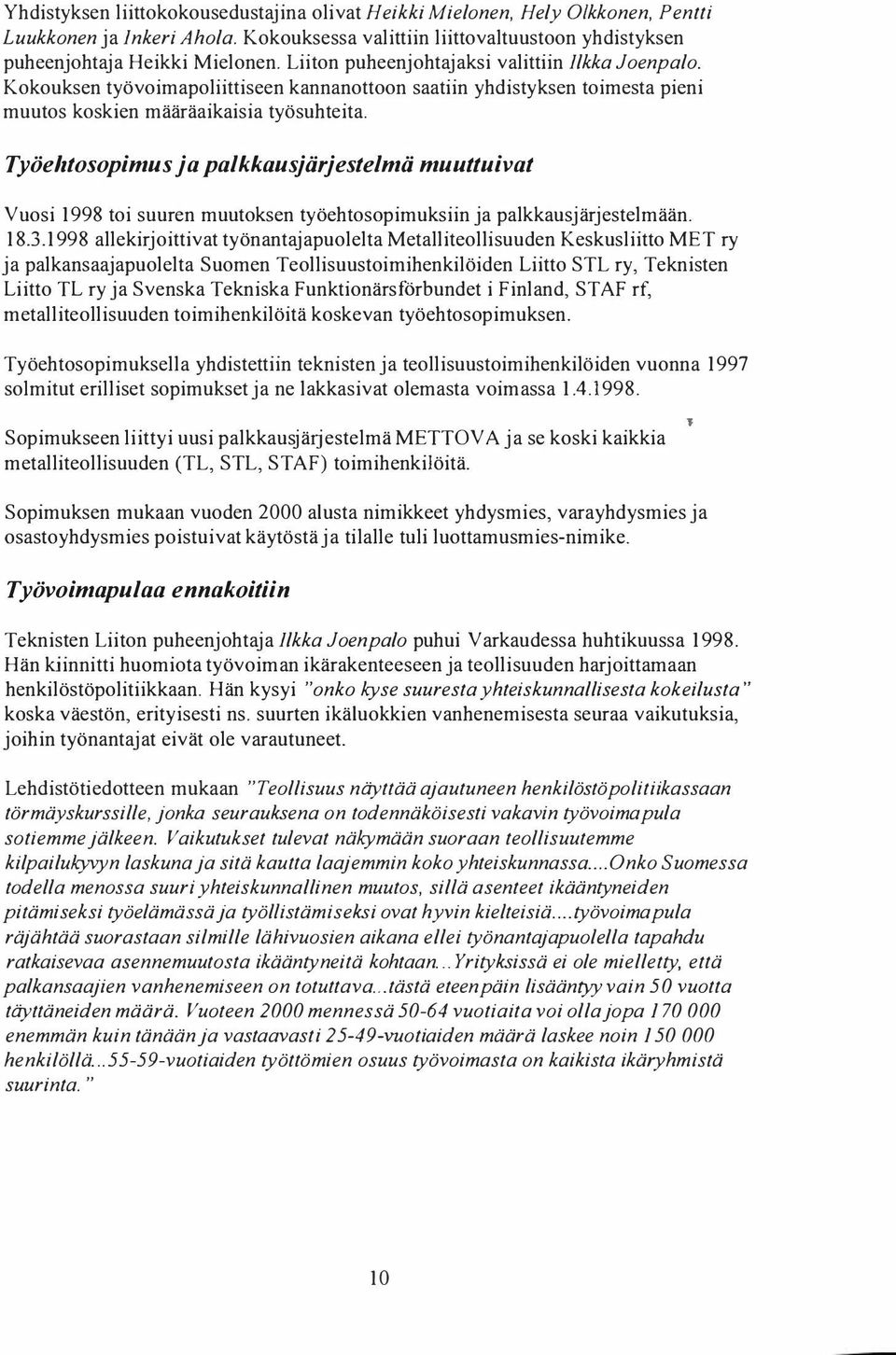 Työehtosopimus ja palkkausjärjestelmä muuttuivat Vuosi 1998 toi suuren muutoksen työehtosopimuksiin ja palkkausjärjestelmään. 18.3.