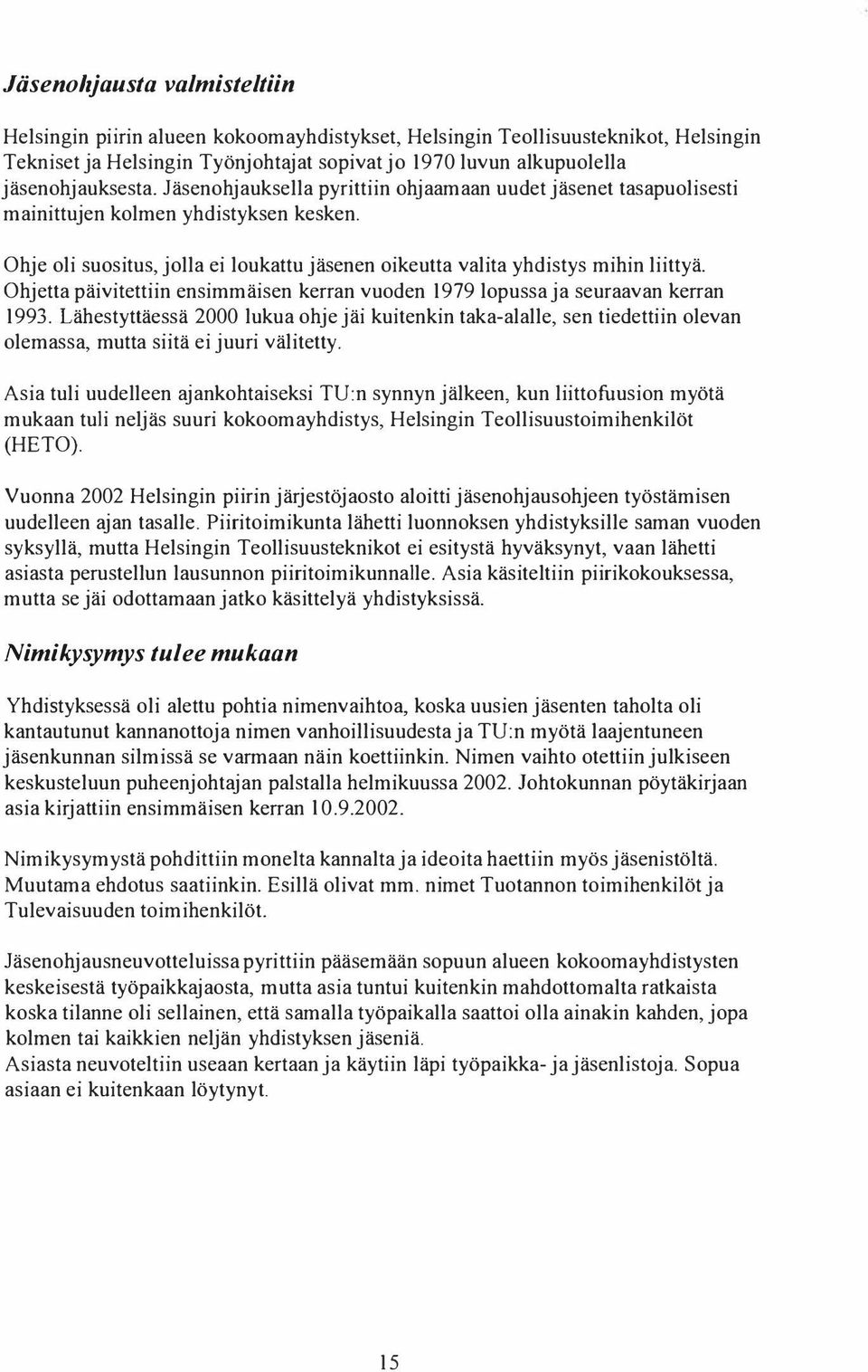 Ohje oli suositus, jolla ei loukattu jäsenen oikeutta valita yhdistys mihin liittyä. Ohjetta päivitettiin ensimmäisen kerran vuoden 1979 lopussa ja seuraavan kerran 1993.