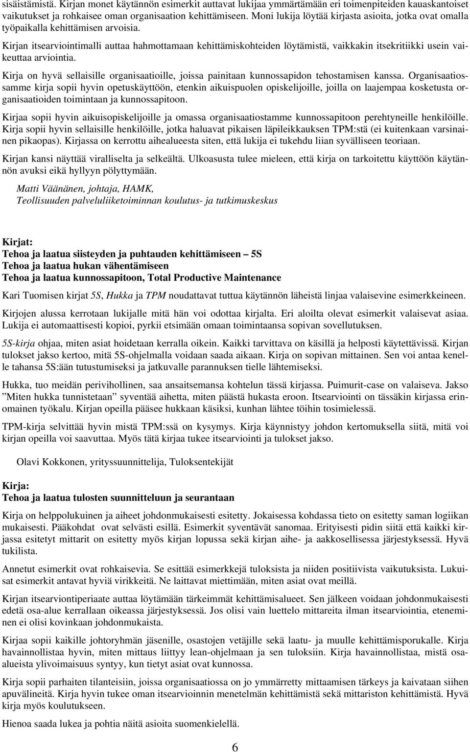 Kirjan itsearviointimalli auttaa hahmottamaan kehittämiskohteiden löytämistä, vaikkakin itsekritiikki usein vaikeuttaa arviointia.