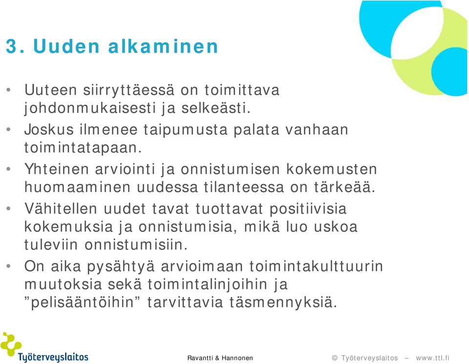 Yhteinen arviointi ja onnistumisen kokemusten huomaaminen uudessa tilanteessa on tärkeää.