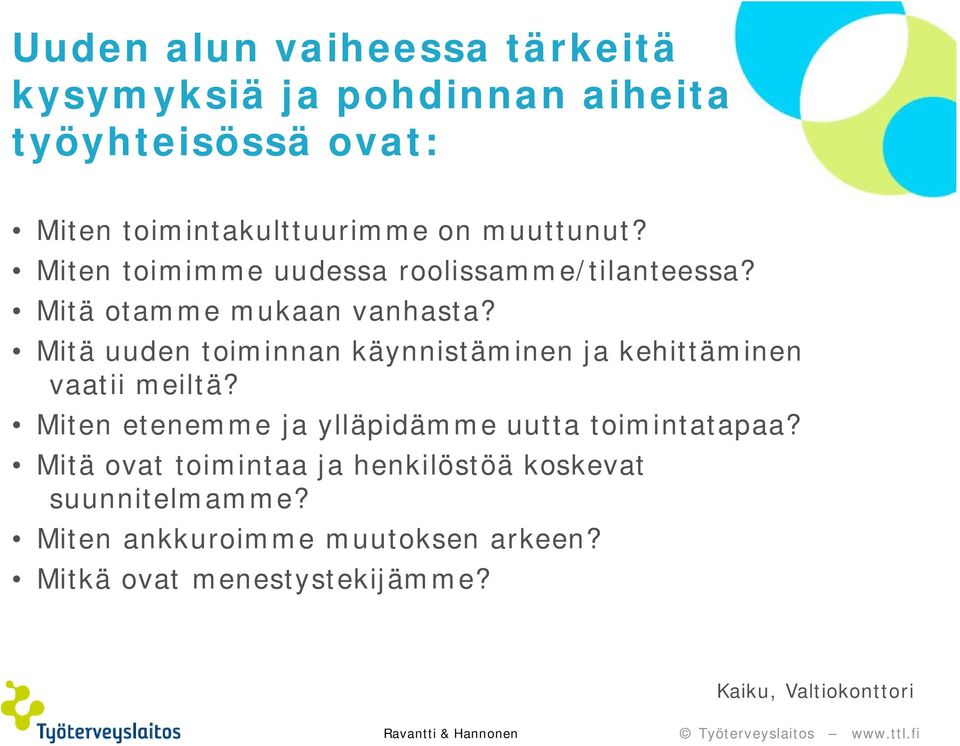 Mitä uuden toiminnan käynnistäminen ja kehittäminen vaatii meiltä? Miten etenemme ja ylläpidämme uutta toimintatapaa?